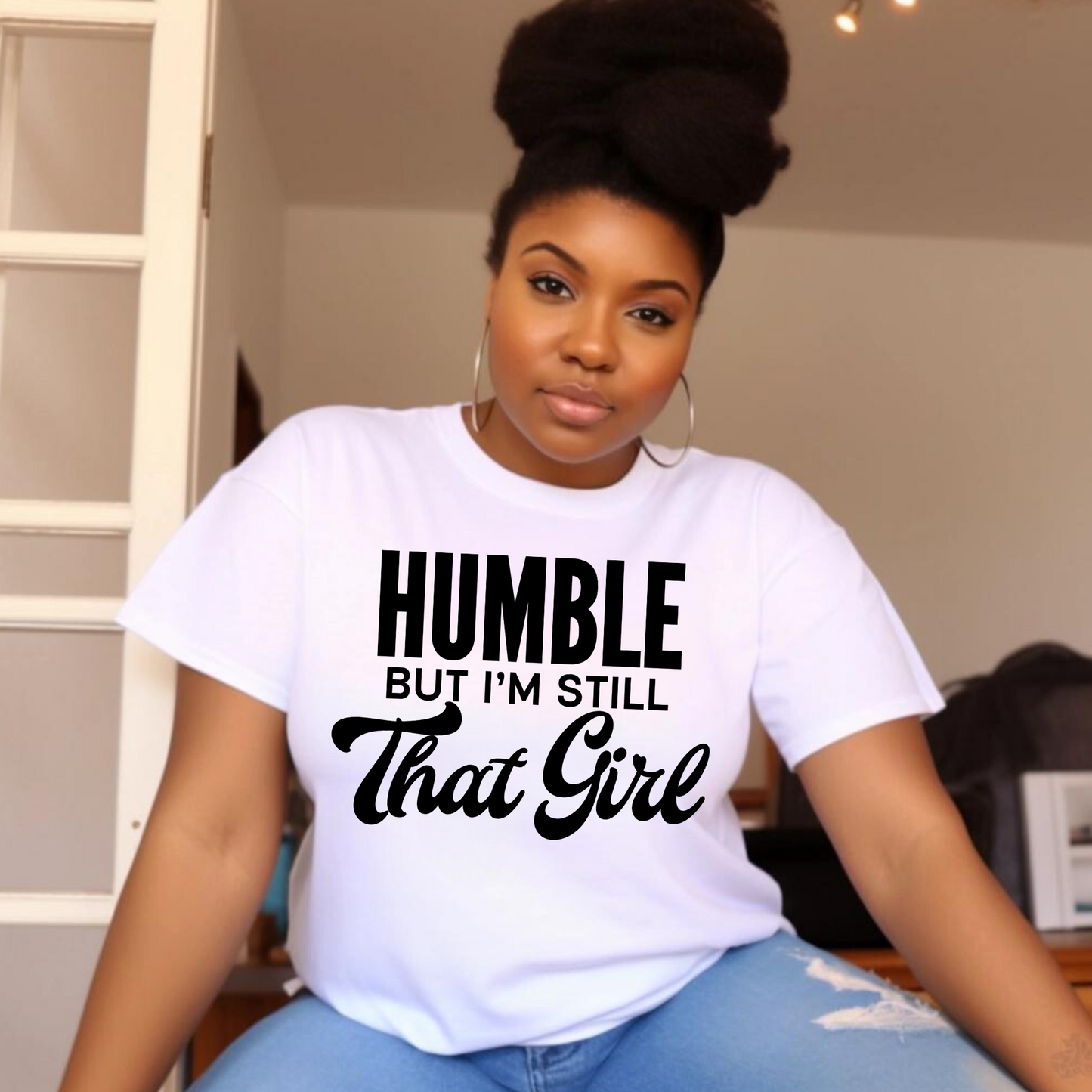 "Humble But I'm Still That Girl" T-Shirt – Confident & Stylish Women's Tee